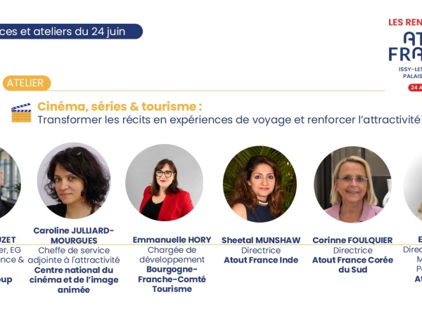 [RENCONTRES D'ATOUT FRANCE] - Atelier "Cinéma, séries et tourisme"